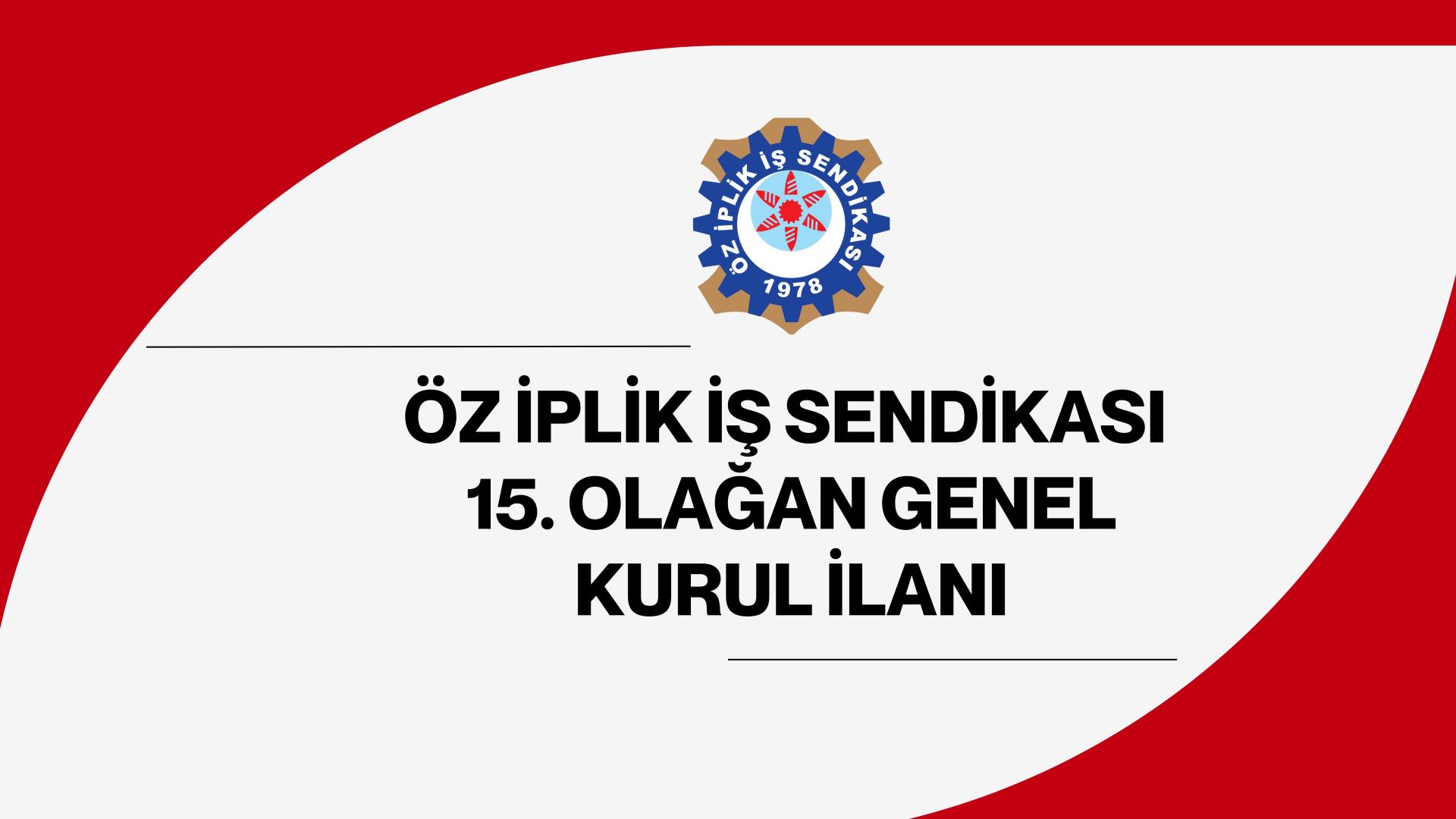 ÖZ İPLİK İŞ SENDİKASI 15.OLAĞAN GENEL KURUL İLANI