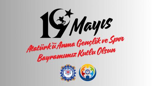 19 MAYIS ATATÜRK’Ü ANMA GENÇLİK VE SPOR BAYRAMIMIZ KUTLU OLSUN