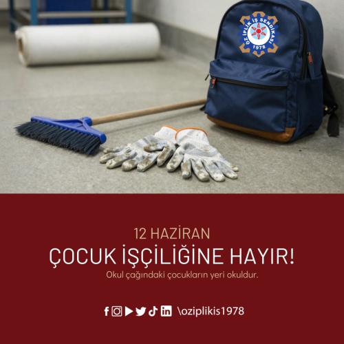 12 HAZİRAN DÜNYA ÇOCUK İŞÇİLİĞİYLE MÜCADELE GÜNÜ