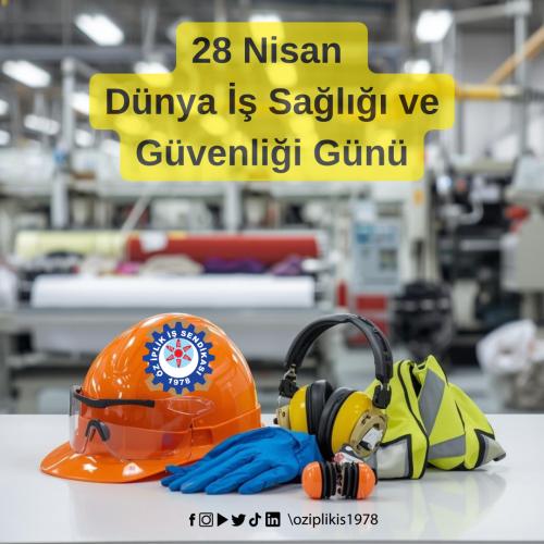 28 NİSAN DÜNYA İŞ SAĞLIĞI VE GÜVENLİĞİ GÜNÜ