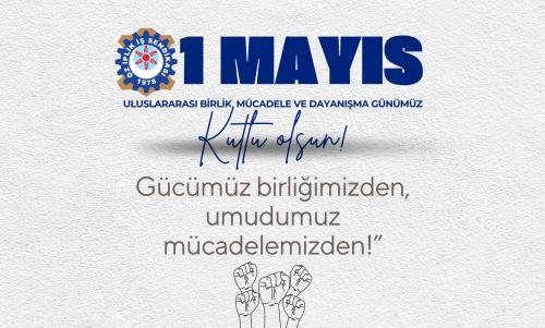 1 MAYIS ULUSLARARASI BİRLİK, MÜCADELE VE DAYANIŞMA GÜNÜ