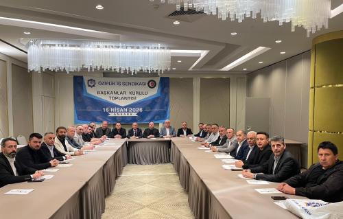 ÖZ İPLİK İŞ SENDİKASI BAŞKANLAR KURULU ANKARA’DA TOPLANDI